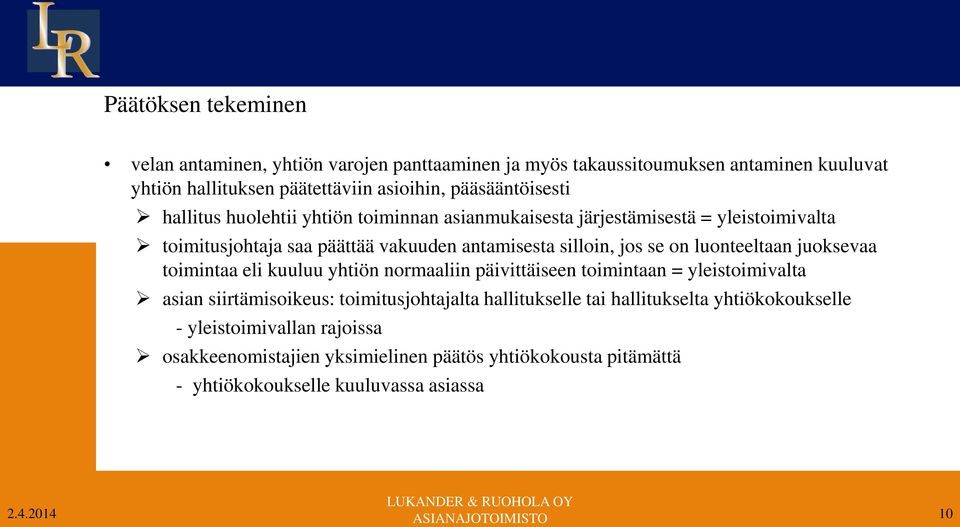 jos se on luonteeltaan juoksevaa toimintaa eli kuuluu yhtiön normaaliin päivittäiseen toimintaan = yleistoimivalta asian siirtämisoikeus: toimitusjohtajalta