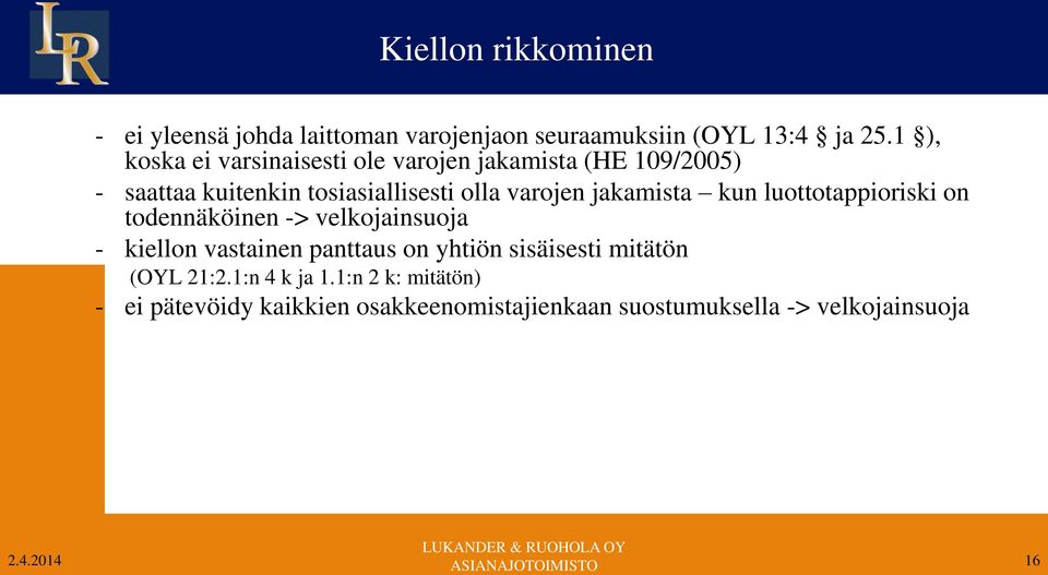 varojen jakamista kun luottotappioriski on todennäköinen -> velkojainsuoja - kiellon vastainen panttaus on