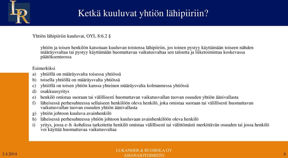 liiketoimintaa koskevassa päätöksenteossa Esimerkiksi a) yhtiöllä on määräysvalta toisessa yhtiössä b) toisella yhtiöllä on määräysvalta yhtiössä c) yhtiöllä on toisen yhtiön kanssa yhteinen