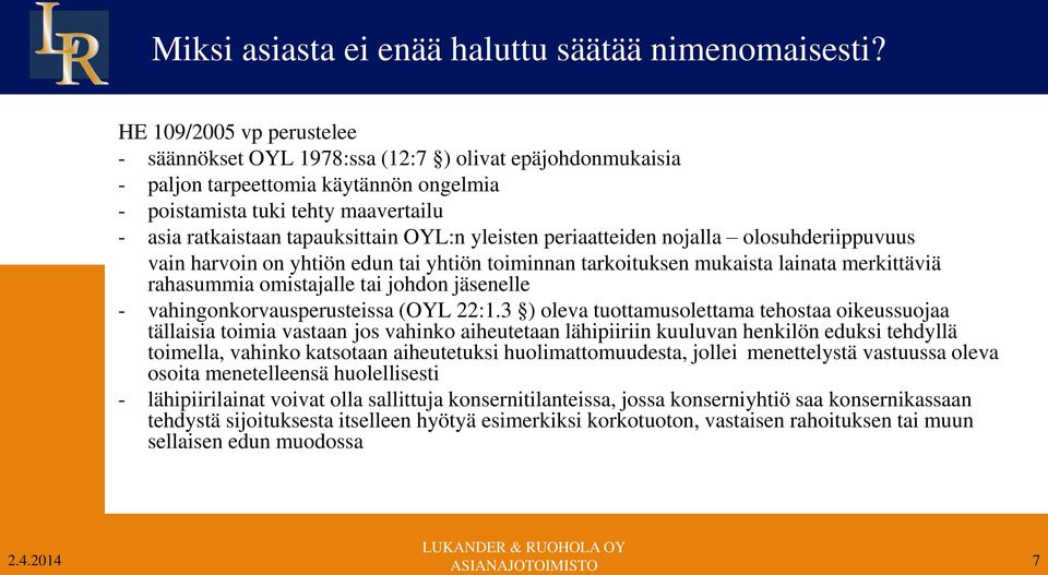 OYL:n yleisten periaatteiden nojalla olosuhderiippuvuus vain harvoin on yhtiön edun tai yhtiön toiminnan tarkoituksen mukaista lainata merkittäviä rahasummia omistajalle tai johdon jäsenelle -