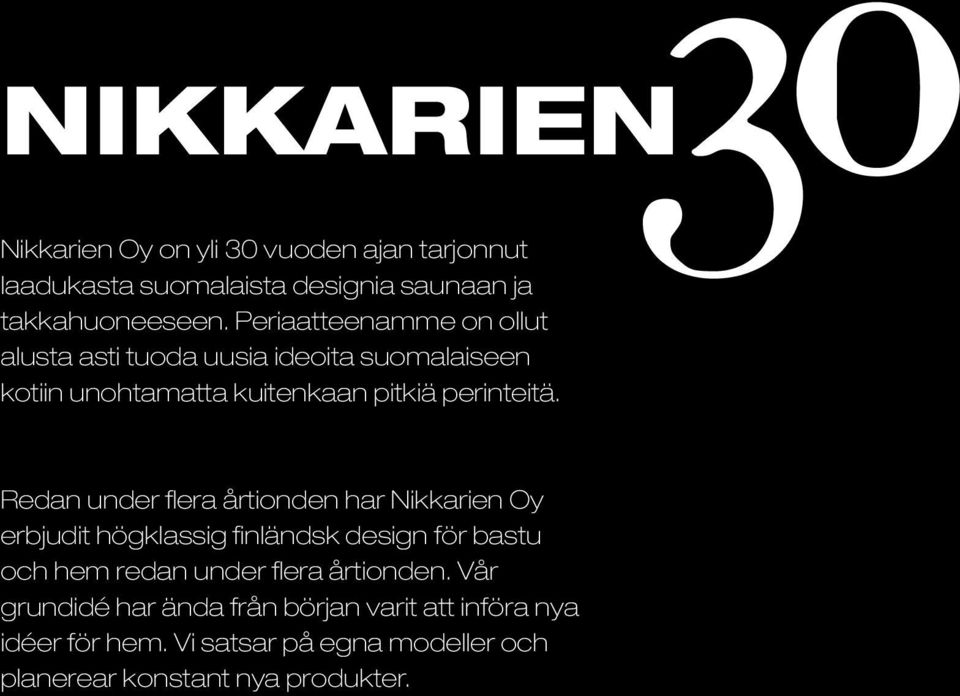 Redan under flera årtionden har Nikkarien Oy erbjudit högklassig finländsk design för bastu och hem redan under flera
