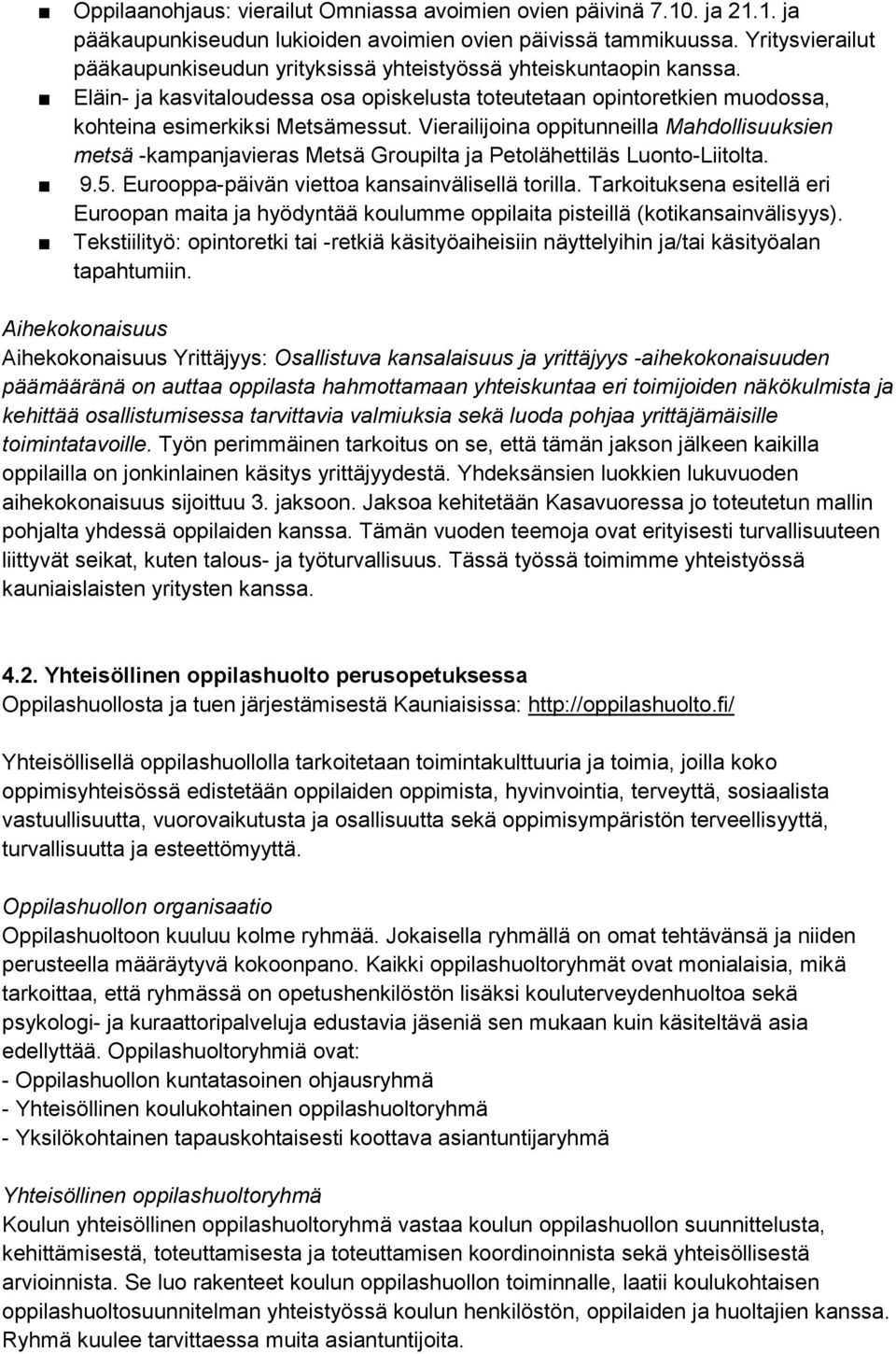 Vierailijoina oppitunneilla Mahdollisuuksien metsä -kampanjavieras Metsä Groupilta ja Petolähettiläs Luonto-Liitolta. 9.5. Eurooppa-päivän viettoa kansainvälisellä torilla.