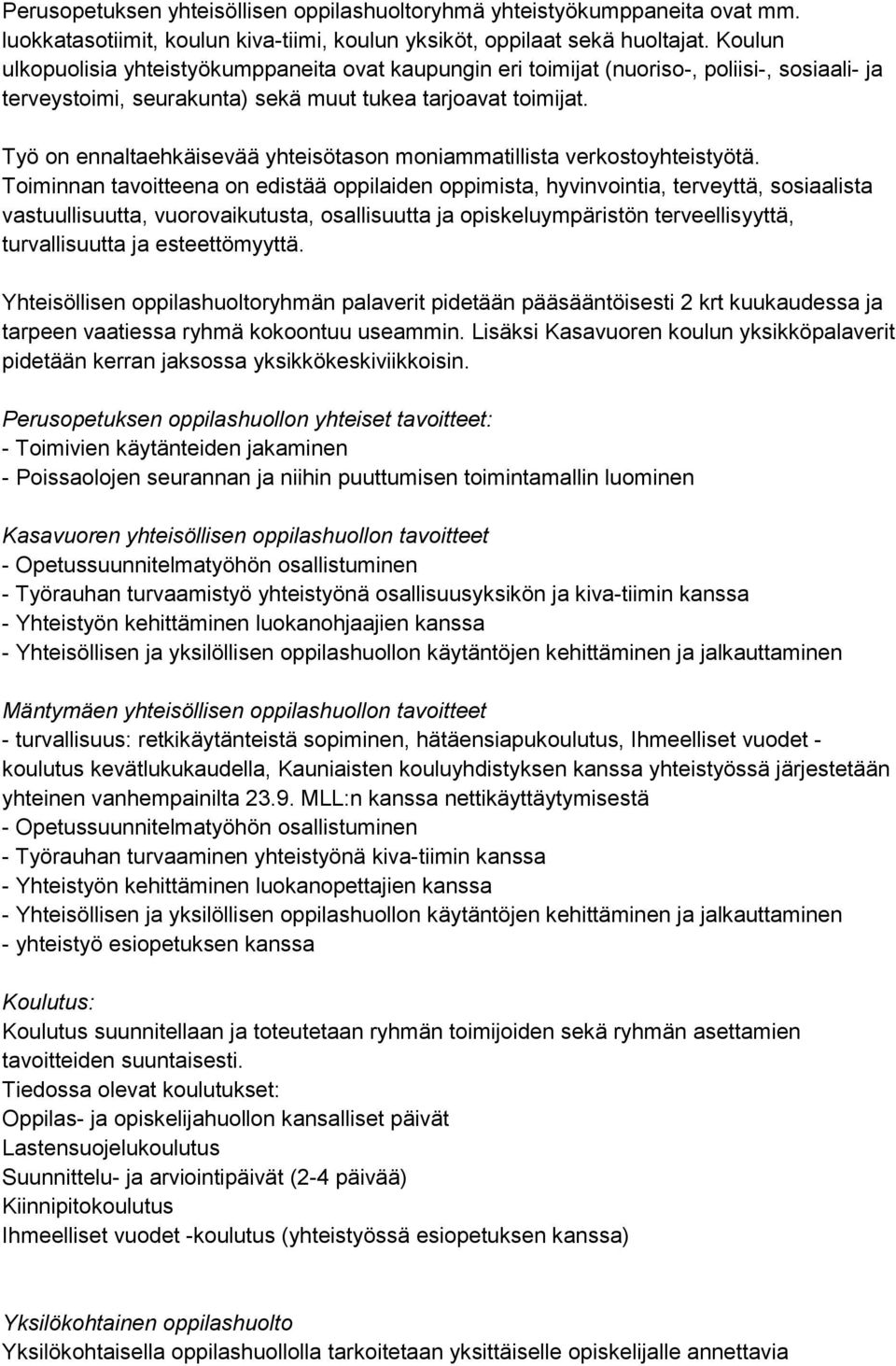 Työ on ennaltaehkäisevää yhteisötason moniammatillista verkostoyhteistyötä.