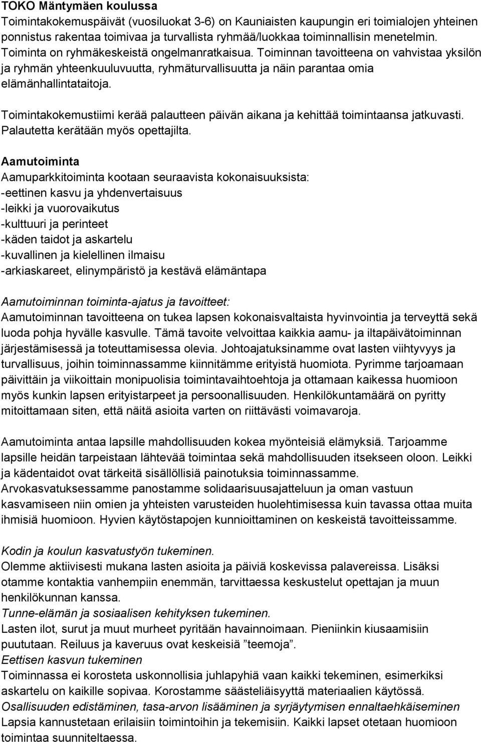 Toimintakokemustiimi kerää palautteen päivän aikana ja kehittää toimintaansa jatkuvasti. Palautetta kerätään myös opettajilta.