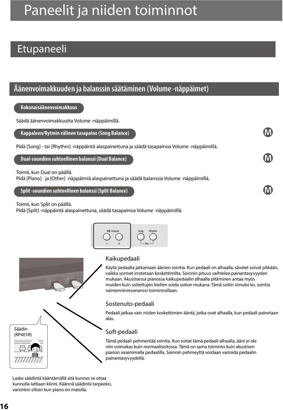 Dual-soundien suhteellinen balanssi (Dual Balance) Toimii, kun Dual on päällä. Pidä [Piano] - ja [Other] -näppäimiä alaspainettuna ja säädä balanssia Volume -näppäimillä.