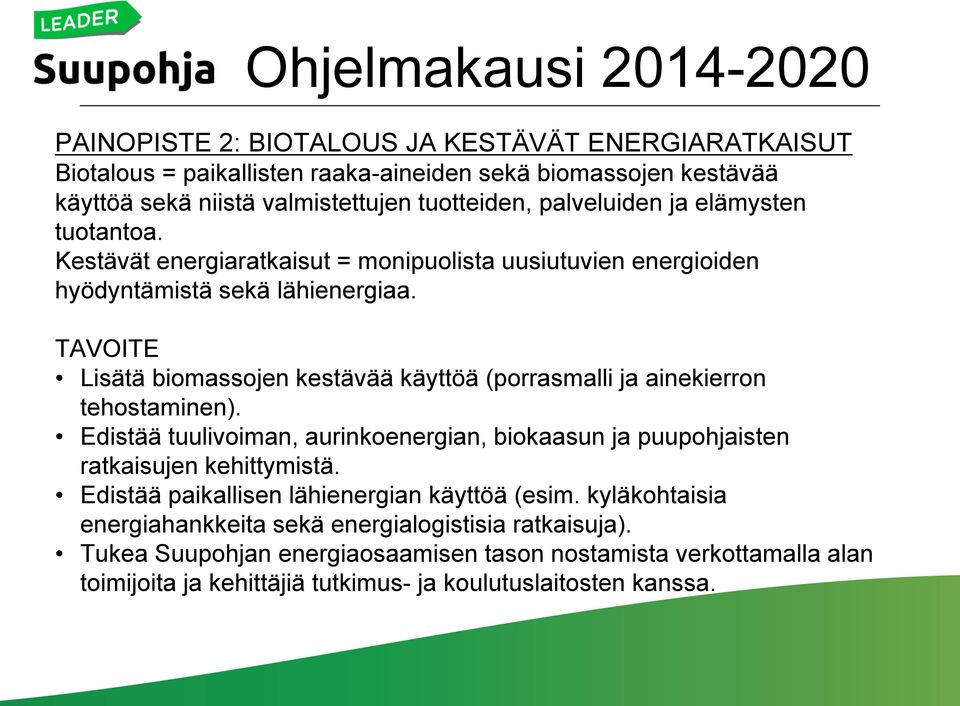 TAVOITE Lisätä biomassojen kestävää käyttöä (porrasmalli ja ainekierron tehostaminen). Edistää tuulivoiman, aurinkoenergian, biokaasun ja puupohjaisten ratkaisujen kehittymistä.