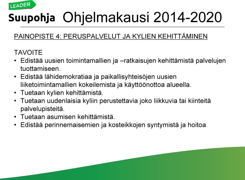 Edistää lähidemokratiaa ja paikallisyhteisöjen uusien liiketoimintamallien kokeilemista ja käyttöönottoa alueella.