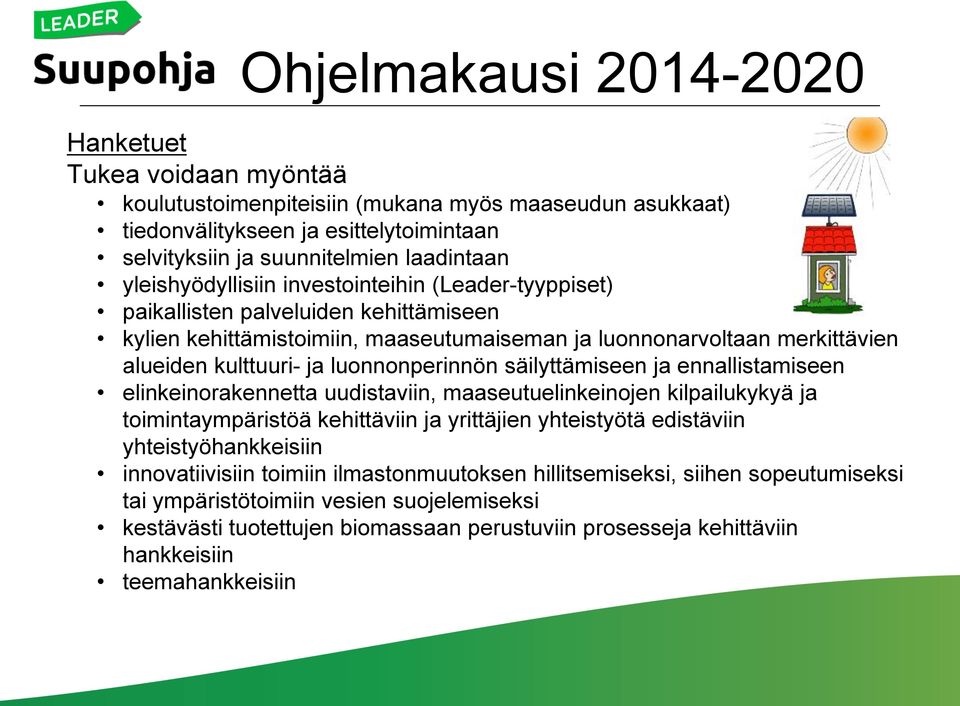 säilyttämiseen ja ennallistamiseen elinkeinorakennetta uudistaviin, maaseutuelinkeinojen kilpailukykyä ja toimintaympäristöä kehittäviin ja yrittäjien yhteistyötä edistäviin yhteistyöhankkeisiin