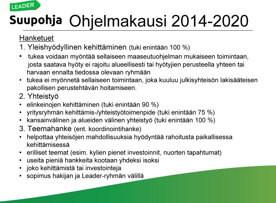 yhteen tai harvaan ennalta tiedossa olevaan ryhmään tukea ei myönnetä sellaiseen toimintaan, joka kuuluu julkisyhteisön lakisääteisen pakollisen perustehtävän hoitamiseen. 2.