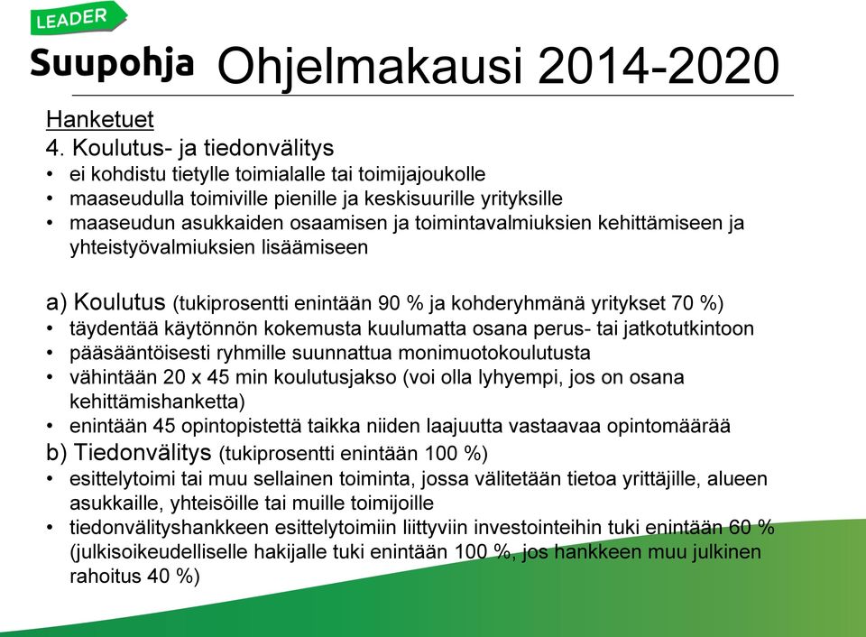 kehittämiseen ja yhteistyövalmiuksien lisäämiseen a) Koulutus (tukiprosentti enintään 90 % ja kohderyhmänä yritykset 70 %) täydentää käytönnön kokemusta kuulumatta osana perus- tai jatkotutkintoon