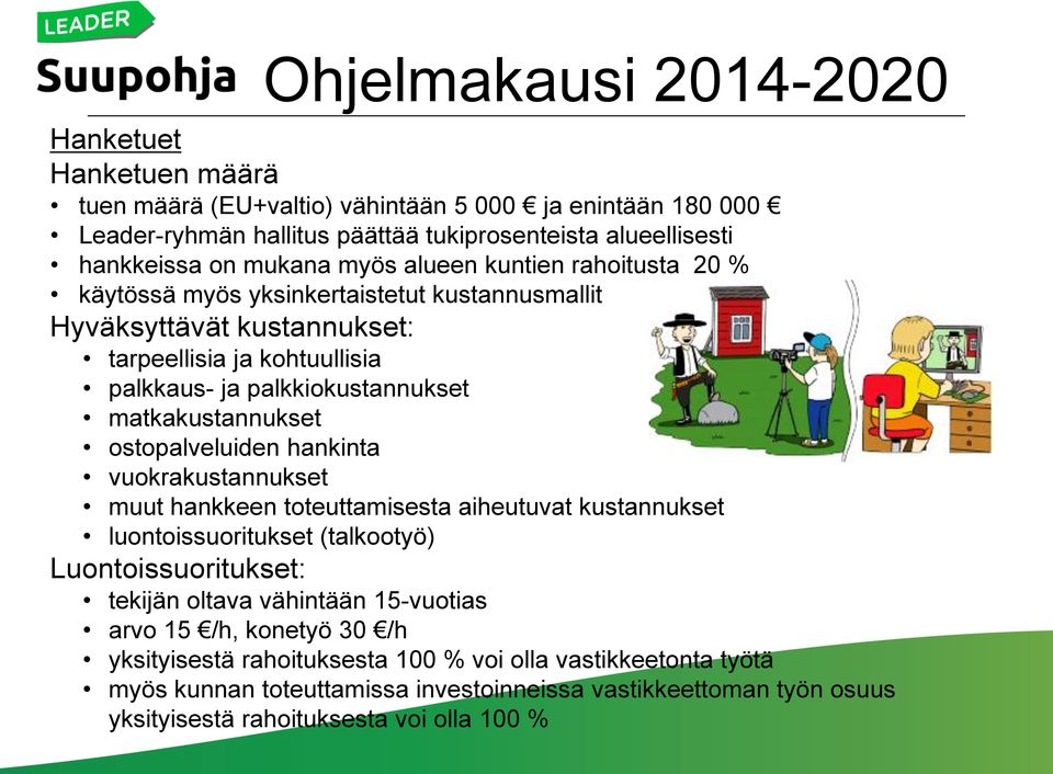 ostopalveluiden hankinta vuokrakustannukset muut hankkeen toteuttamisesta aiheutuvat kustannukset luontoissuoritukset (talkootyö) Luontoissuoritukset: tekijän oltava vähintään 15-vuotias