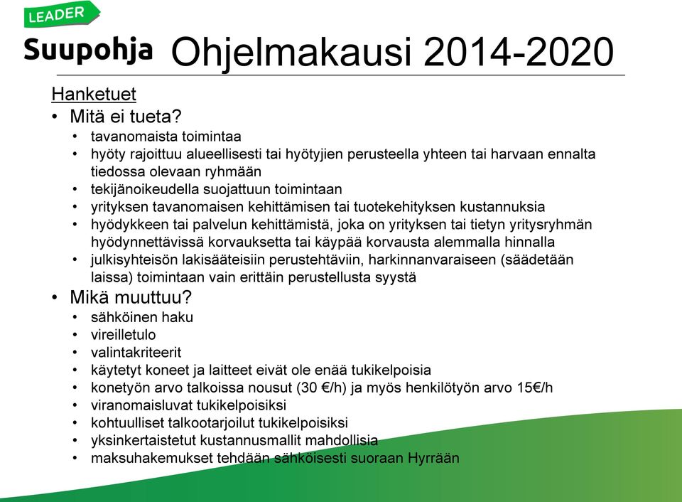 kehittämisen tai tuotekehityksen kustannuksia hyödykkeen tai palvelun kehittämistä, joka on yrityksen tai tietyn yritysryhmän hyödynnettävissä korvauksetta tai käypää korvausta alemmalla hinnalla