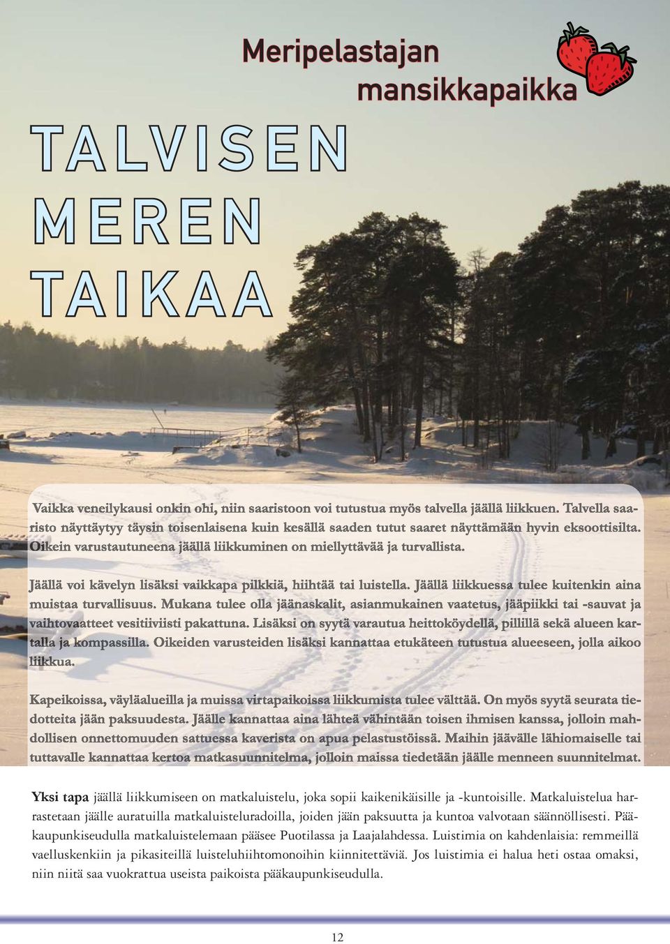 Pääkaupunkiseudulla matkaluistelemaan pääsee Puotilassa ja Laajalahdessa.