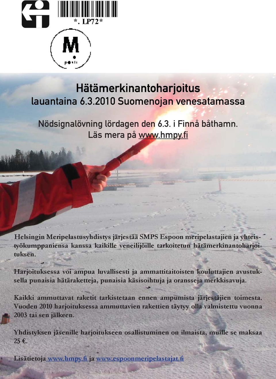 Harjoituksessa voi ampua luvallisesti ja ammattitaitoisten kouluttajien avustuksella punaisia hätäraketteja, punaisia käsisoihtuja ja oransseja merkkisavuja.