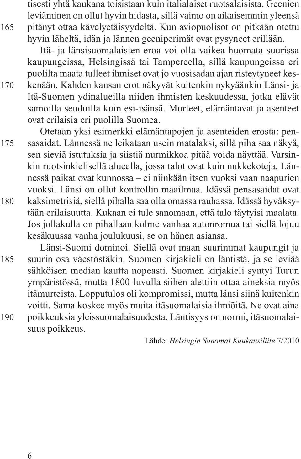 Kun aviopuolisot on pitkään otettu hyvin läheltä, idän ja lännen geeniperimät ovat pysyneet erillään.