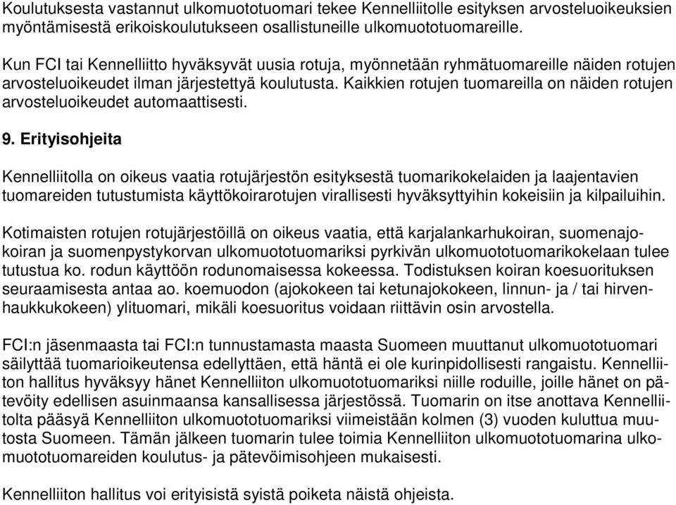 Kaikkien rotujen tuomareilla on näiden rotujen arvosteluoikeudet automaattisesti. 9.