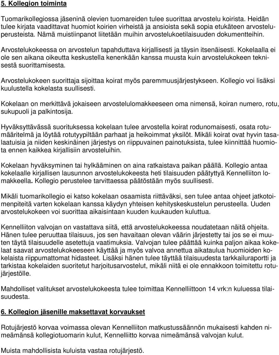 Arvostelukokeessa on arvostelun tapahduttava kirjallisesti ja täysin itsenäisesti.