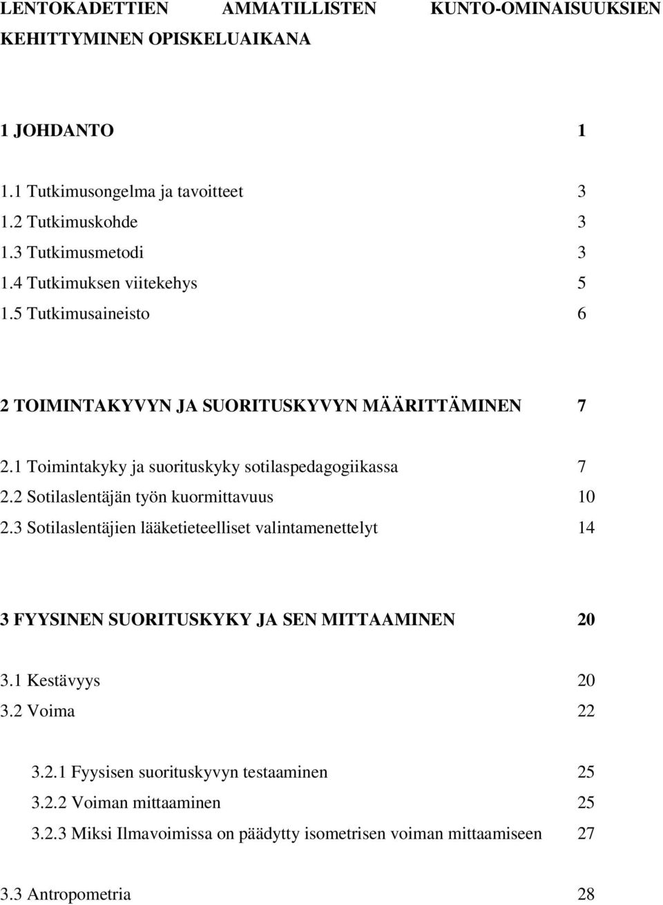 1 Toimintakyky ja suorituskyky sotilaspedagogiikassa 7 2.2 Sotilaslentäjän työn kuormittavuus 10 2.