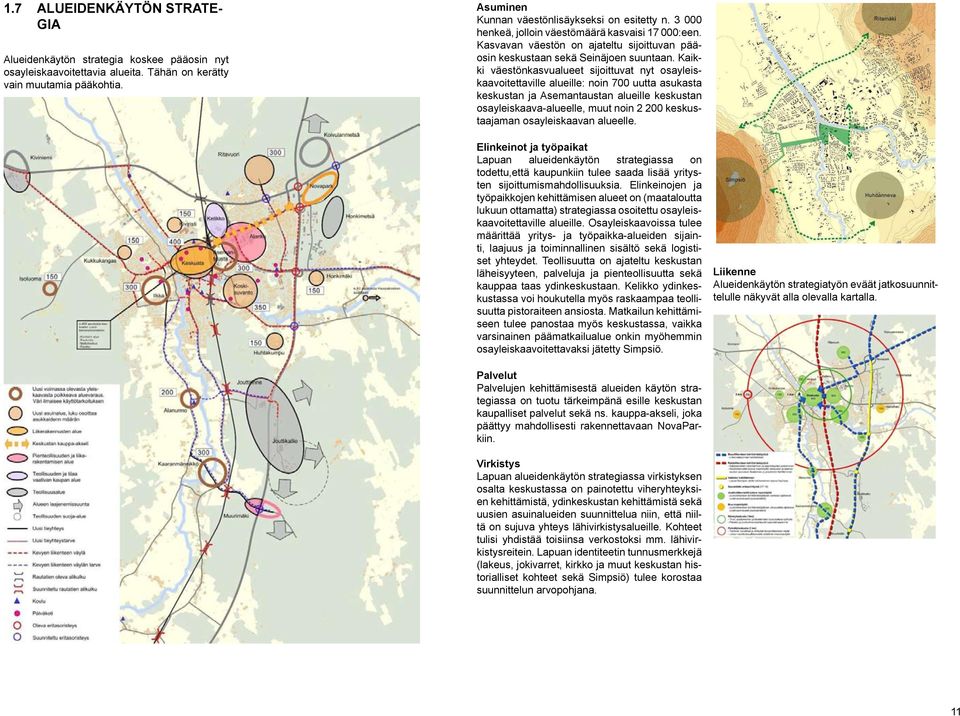 Kaikki väestönkasvualueet sijoittuvat nyt osayleiskaavoitettaville alueille: noin 700 uutta asukasta keskustan ja Asemantaustan alueille keskustan osayleiskaava-alueelle, muut noin 2 200