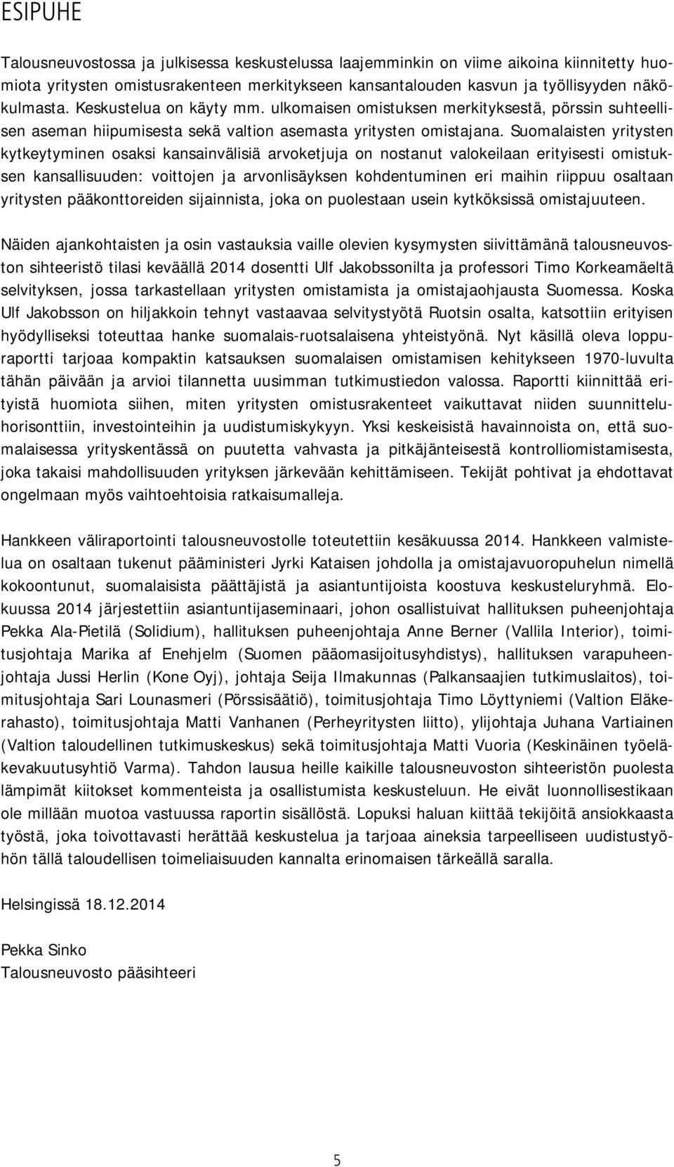 Suomalaisten yritysten kytkeytyminen osaksi kansainvälisiä arvoketjuja on nostanut valokeilaan erityisesti omistuksen kansallisuuden: voittojen ja arvonlisäyksen kohdentuminen eri maihin riippuu