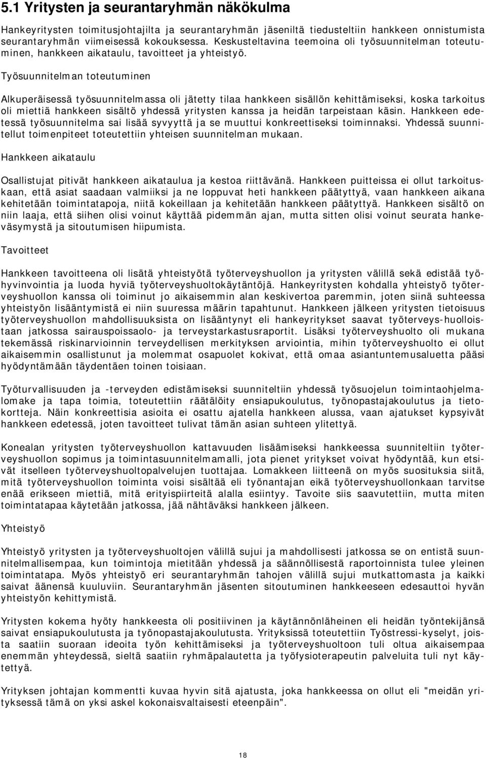 Työsuunnitelman toteutuminen Alkuperäisessä työsuunnitelmassa oli jätetty tilaa hankkeen sisällön kehittämiseksi, koska tarkoitus oli miettiä hankkeen sisältö yhdessä yritysten kanssa ja heidän