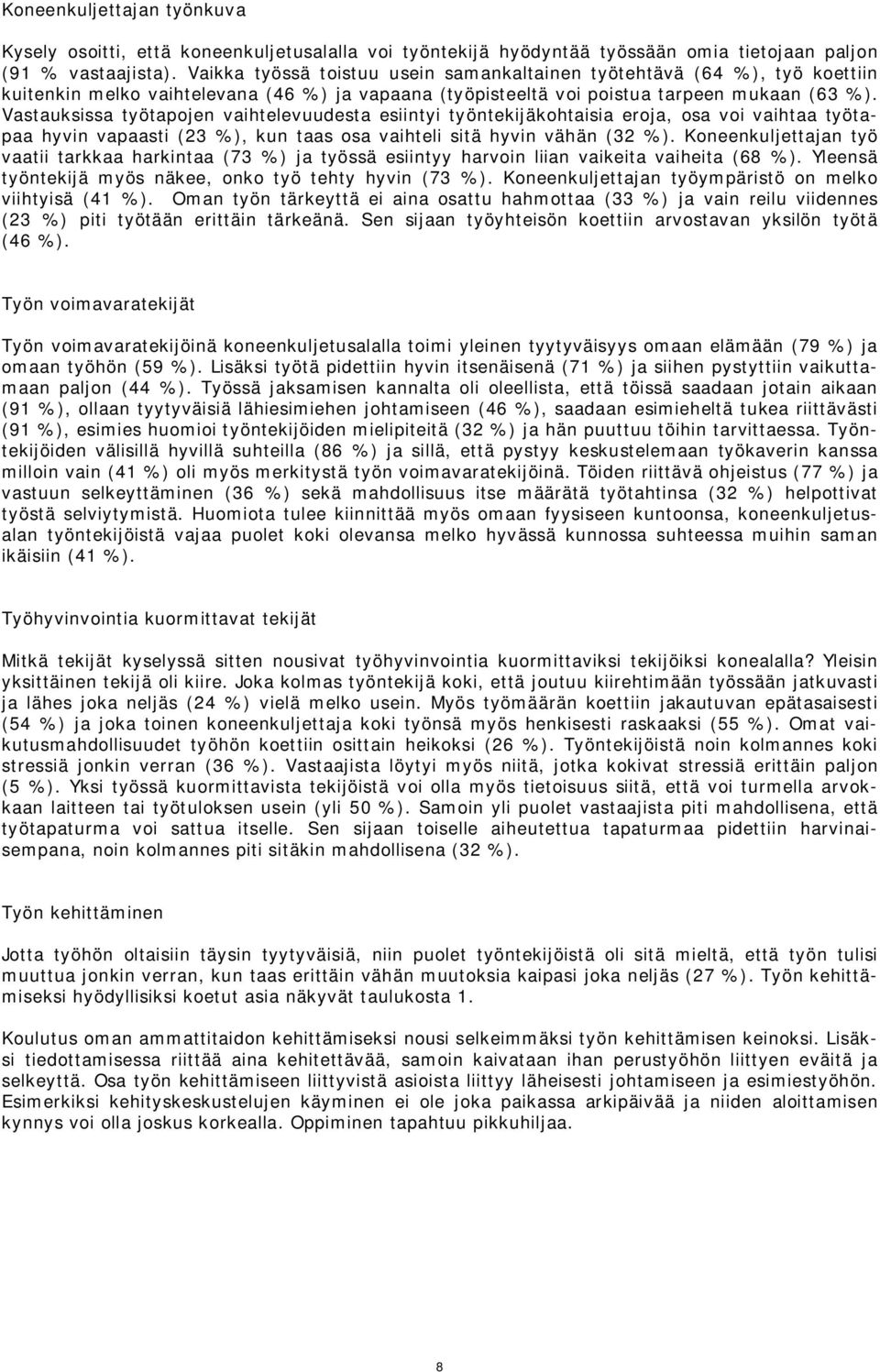 Vastauksissa työtapojen vaihtelevuudesta esiintyi työntekijäkohtaisia eroja, osa voi vaihtaa työtapaa hyvin vapaasti (23 %), kun taas osa vaihteli sitä hyvin vähän (32 %).