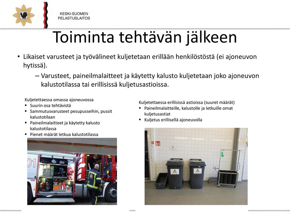 Kuljetettaessa omassa ajoneuvossa Suurin osa tehtävistä Sammutusvarusteet pesupusseihin, pussit kalustotilaan Paineilmalaitteet ja käytetty kalusto