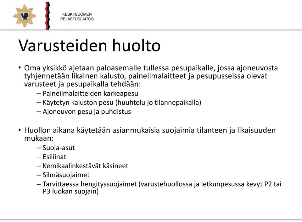 (huuhtelu jo tilannepaikalla) Ajoneuvon pesu ja puhdistus Huollon aikana käytetään asianmukaisia suojaimia tilanteen ja likaisuuden