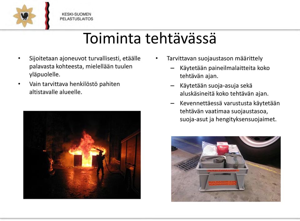 Tarvittavan suojaustason määrittely Käytetään paineilmalaitteita koko tehtävän ajan.