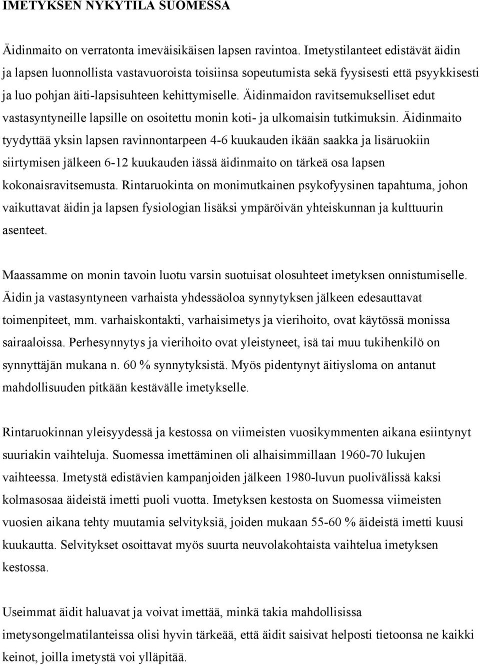 Äidinmaidon ravitsemukselliset edut vastasyntyneille lapsille on osoitettu monin koti- ja ulkomaisin tutkimuksin.