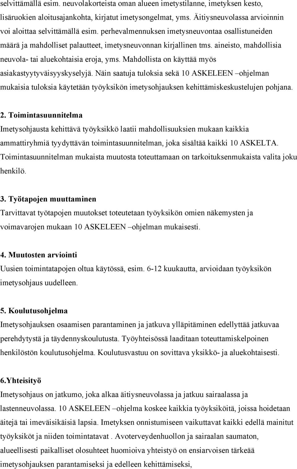 aineisto, mahdollisia neuvola- tai aluekohtaisia eroja, yms. Mahdollista on käyttää myös asiakastyytyväisyyskyselyjä.