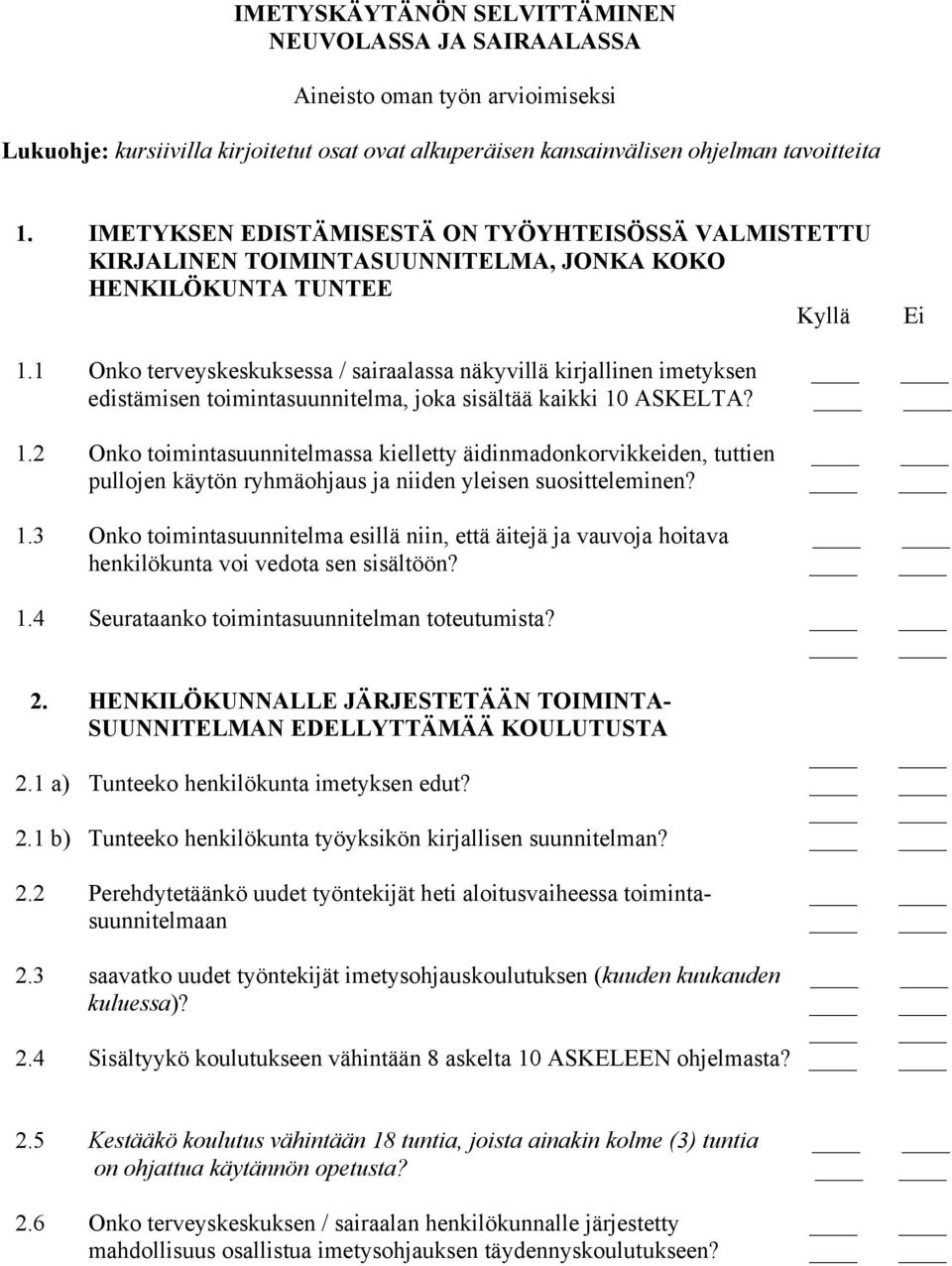 1 Onko terveyskeskuksessa / sairaalassa näkyvillä kirjallinen imetyksen edistämisen toimintasuunnitelma, joka sisältää kaikki 10