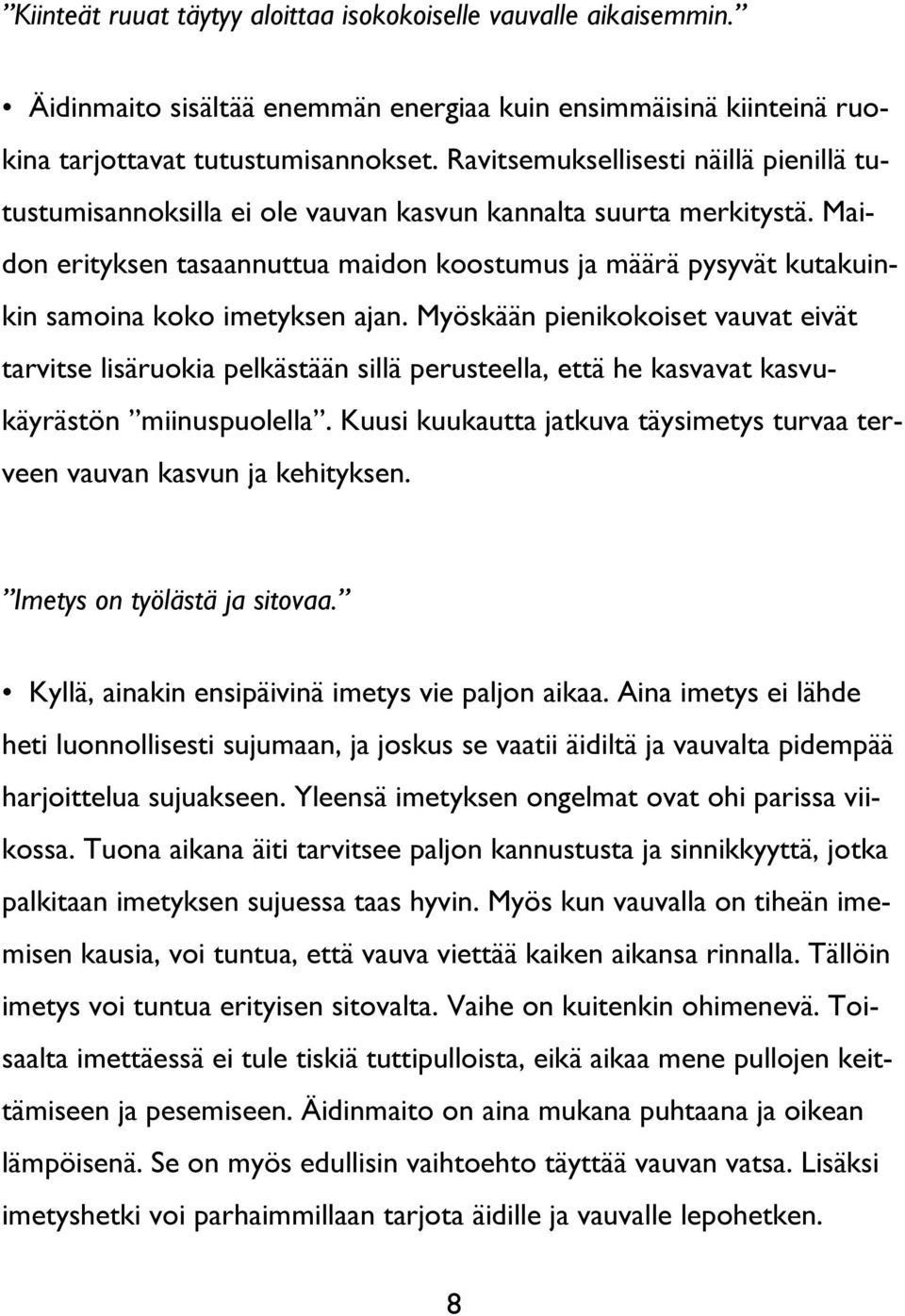 Maidon erityksen tasaannuttua maidon koostumus ja määrä pysyvät kutakuinkin samoina koko imetyksen ajan.