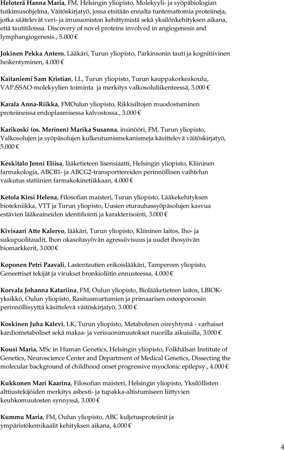 000 Jokinen Pekka Antero, Lääkäri, Turun yliopisto, Parkinsonin tauti ja kognitiivinen heikentyminen, 4.