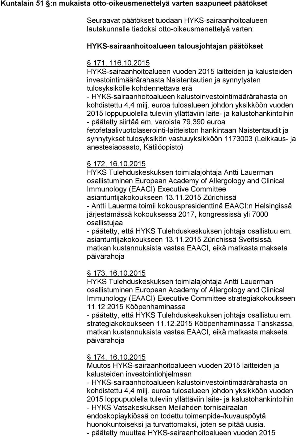 2015 HYKS-sairaanhoitoalueen vuoden 2015 laitteiden ja kalusteiden investointimäärärahasta Naistentautien ja synnytysten tulosyksikölle kohdennettava erä - HYKS-sairaanhoitoalueen