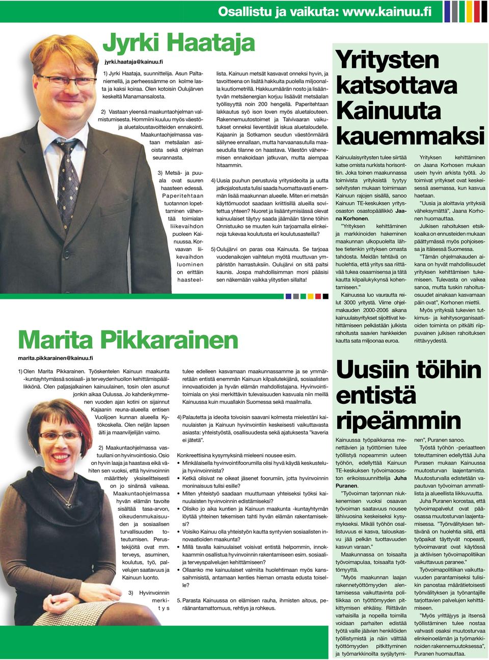 Marita Pikkarainen 3) Metsä- ja puuala ovat suuren haasteen edessä. Paperitehtaan tuotannon lopettaminen vähentää toimialan liikevaihdon puoleen Kainuussa.