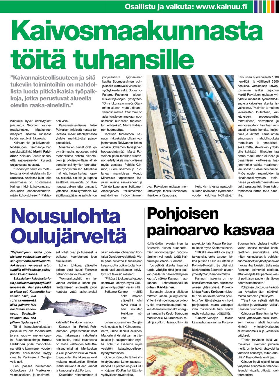 Kainuun kivi- ja kaivannaisteollisuuden teemaohjelman projektipäällikkö Martti Palviainen Kainuun Edusta sanoo, että raaka-aineiden kysyntä on jatkuvasti noussut.