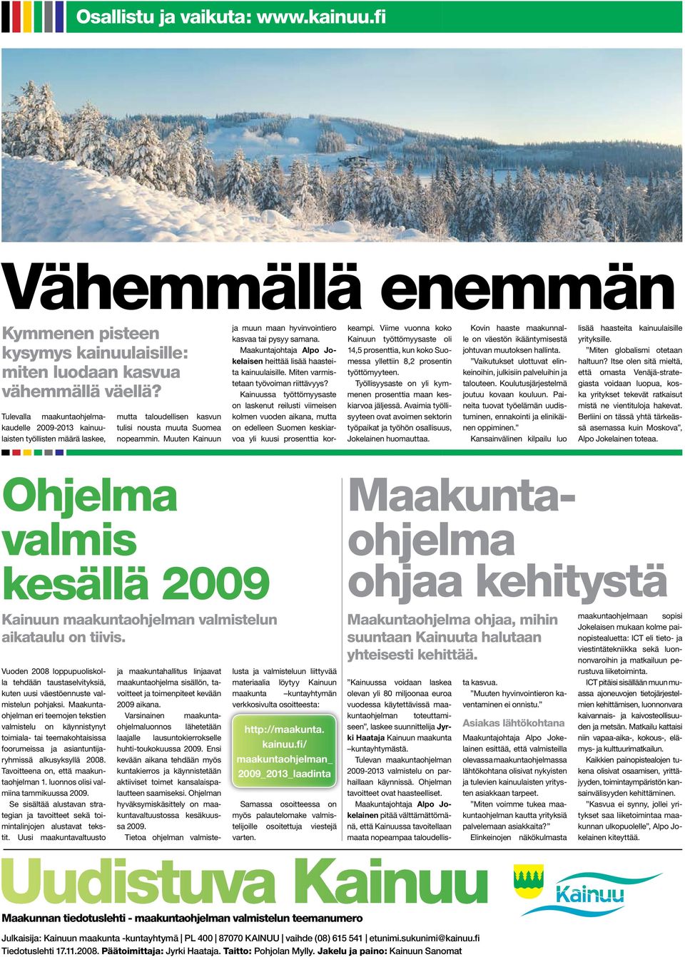 Muuten Kainuun ja muun maan hyvinvointiero kasvaa tai pysyy samana. Maakuntajohtaja Alpo Jokelaisen heittää lisää haasteita kainuulaisille. Miten varmistetaan työvoiman riittävyys?