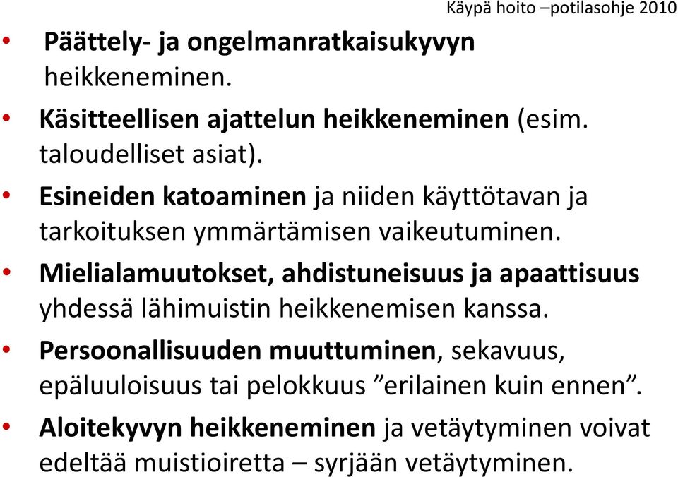 Mielialamuutokset, ahdistuneisuus ja apaattisuus yhdessä lähimuistin heikkenemisen kanssa.