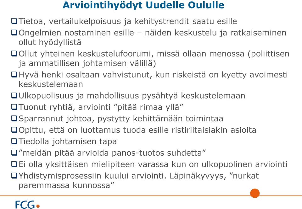 mahdollisuus pysähtyä keskustelemaan Tuonut ryhtiä, arviointi pitää rimaa yllä Sparrannut johtoa, pystytty kehittämään toimintaa Opittu, että on luottamus tuoda esille ristiriitaisiakin asioita