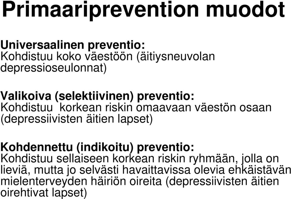 lapset) Kohdennettu (indikoitu) preventio: Kohdistuu sellaiseen korkean riskin ryhmään, jolla on lieviä, mutta