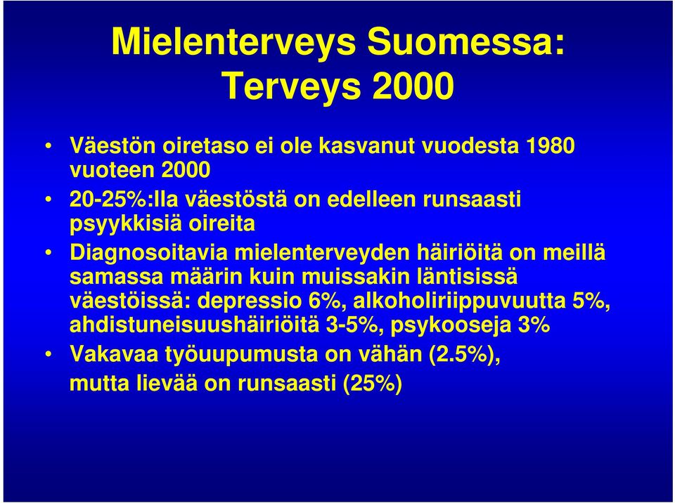 on meillä samassa määrin kuin muissakin läntisissä väestöissä: depressio 6%, alkoholiriippuvuutta 5%,