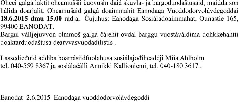 Čujuhus: Eanodaga Sosiáladoaimmahat, Ounastie 165, 99400 EANODAT.