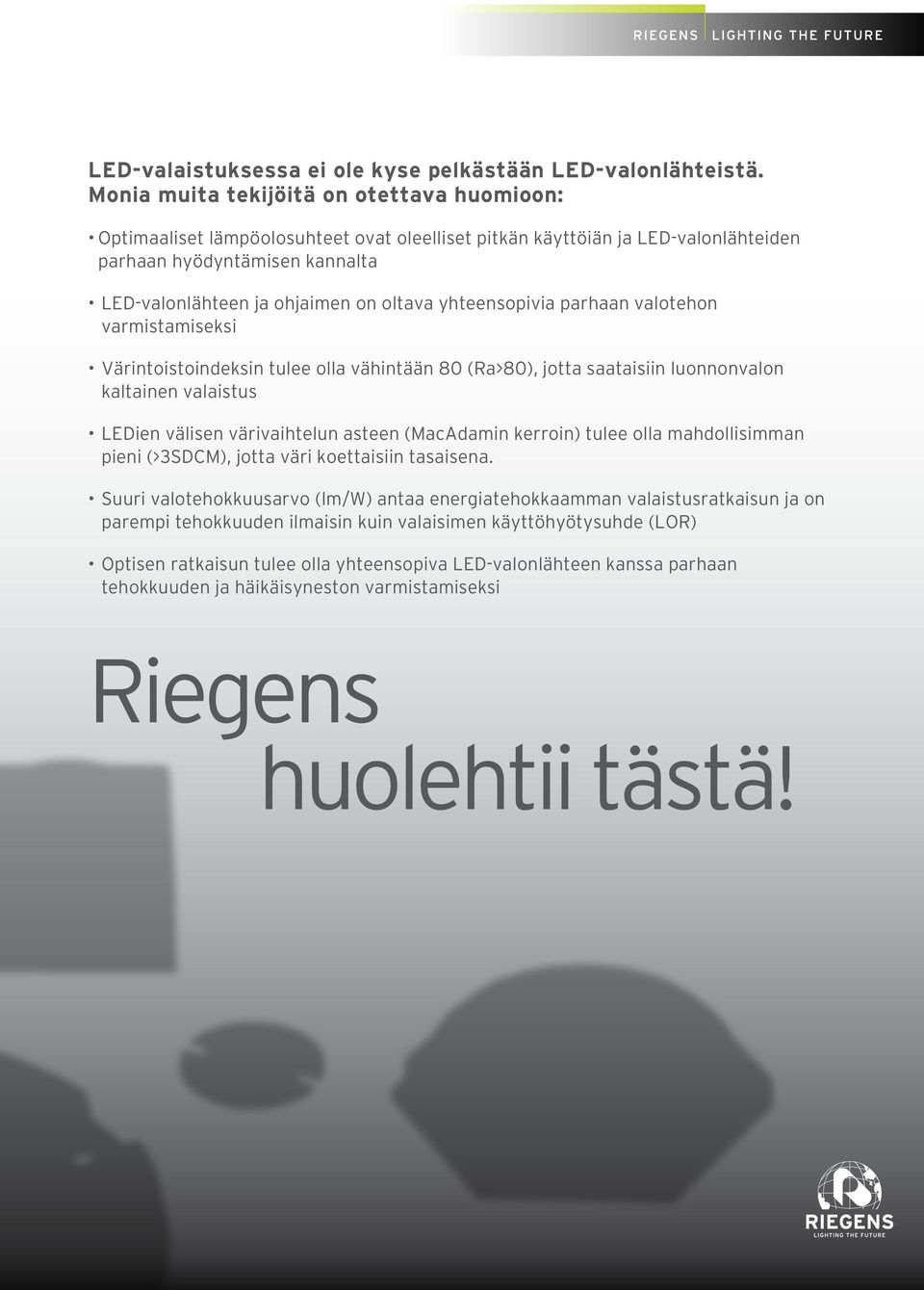 yhteensopivia parhaan valotehon varmistamiseksi Värintoistoindeksin tulee olla vähintään 80 (Ra>80), jotta saataisiin luonnonvalon kaltainen valaistus LEDien välisen värivaihtelun asteen (MacAdamin