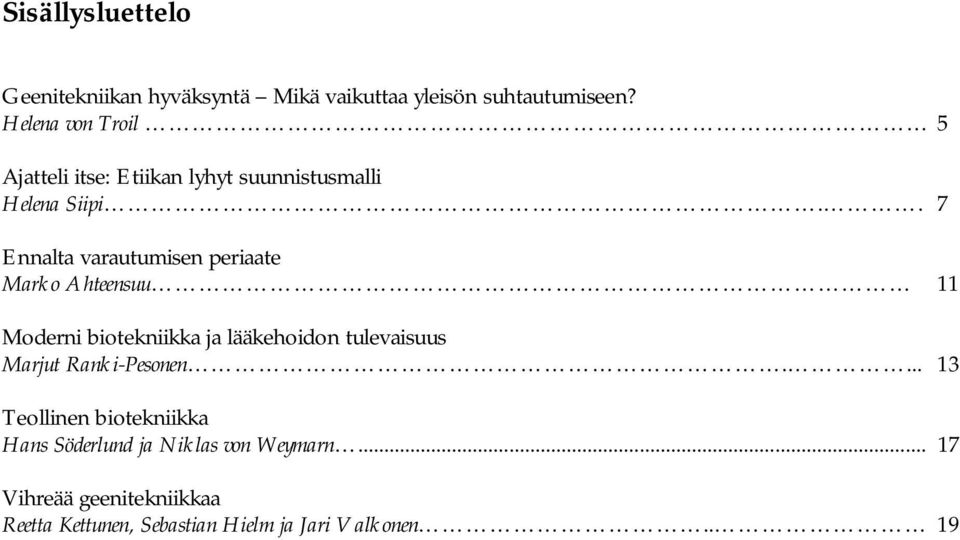 . 7 Ennalta varautumisen periaate Marko Ahteensuu 11 Moderni biotekniikka ja lääkehoidon tulevaisuus Marjut