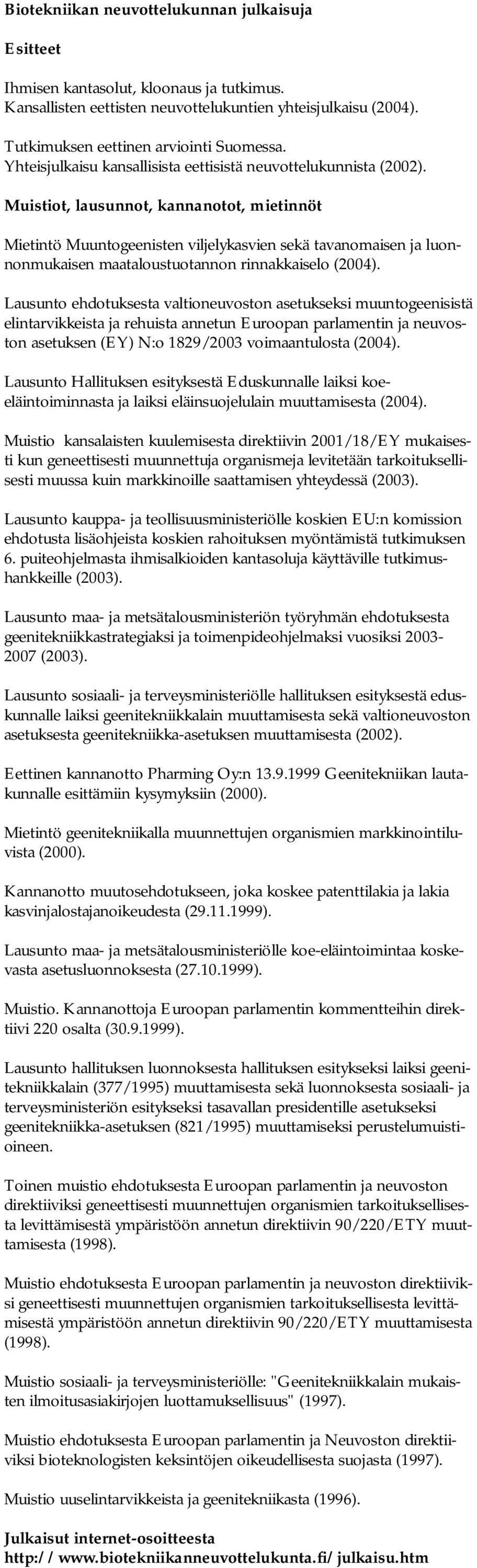 Muistiot, lausunnot, kannanotot, mietinnöt Mietintö Muuntogeenisten viljelykasvien sekä tavanomaisen ja luonnonmukaisen maataloustuotannon rinnakkaiselo (2004).