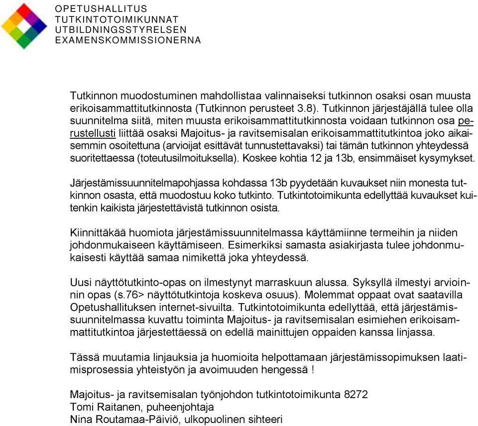 joko aikaisemmin osoitettuna (arvioijat esittävät tunnustettavaksi) tai tämän tutkinnon yhteydessä suoritettaessa (toteutusilmoituksella). Koskee kohtia 12 ja 13b, ensimmäiset kysymykset.