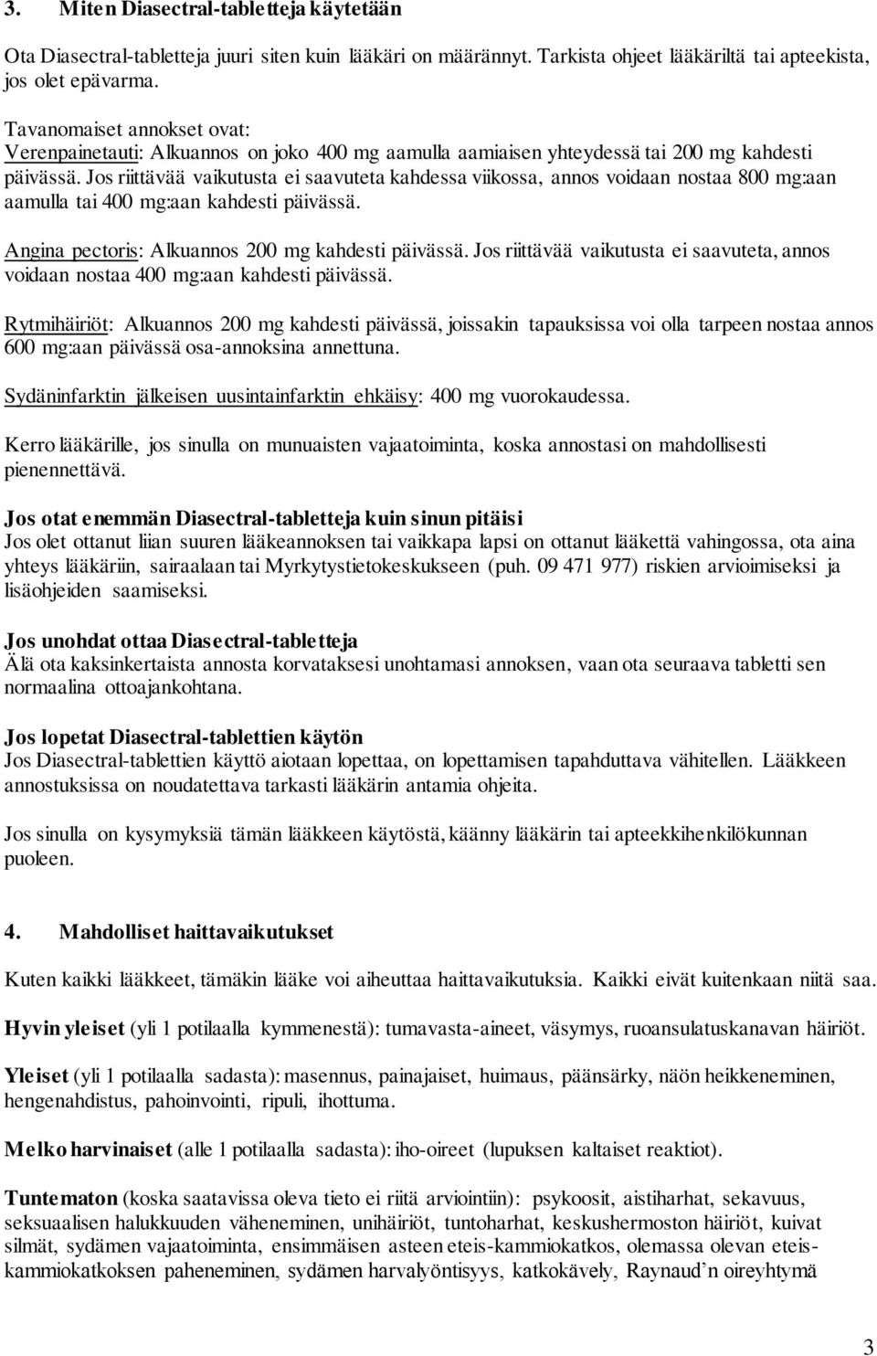 Jos riittävää vaikutusta ei saavuteta kahdessa viikossa, annos voidaan nostaa 800 mg:aan aamulla tai 400 mg:aan kahdesti päivässä. Angina pectoris: Alkuannos 200 mg kahdesti päivässä.