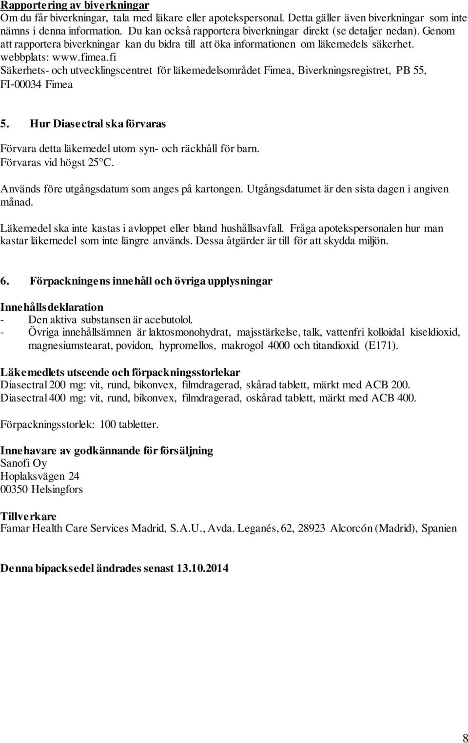 fi Säkerhets- och utvecklingscentret för läkemedelsområdet Fimea, Biverkningsregistret, PB 55, FI 00034 Fimea 5. Hur Diasectral ska förvaras Förvara detta läkemedel utom syn- och räckhåll för barn.