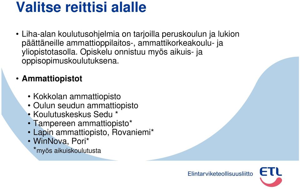 Opiskelu onnistuu myös aikuis- ja oppisopimuskoulutuksena.